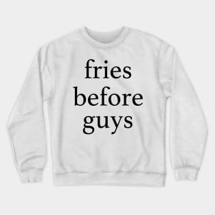 Fries Before Guys Crewneck Sweatshirt